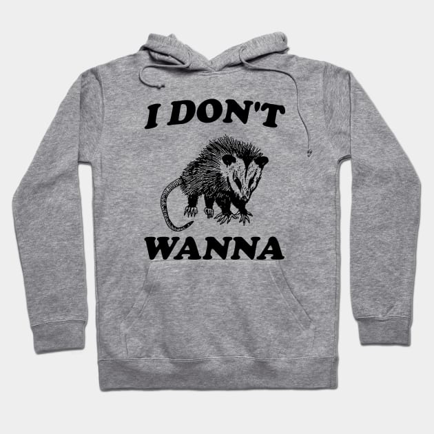 I Don't Wanna, Possum T Shirt, Weird Opossum T Shirt, Meme T Shirt, Trash Panda T Shirt, Unisex Hoodie by Y2KERA